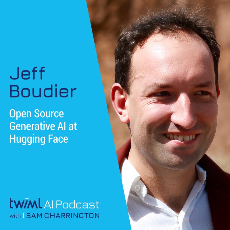 Open Source Generative AI at Hugging Face with Jeff Boudier - #624 Open Source Generative AI at Hugging Face with Jeff Boudier - #624