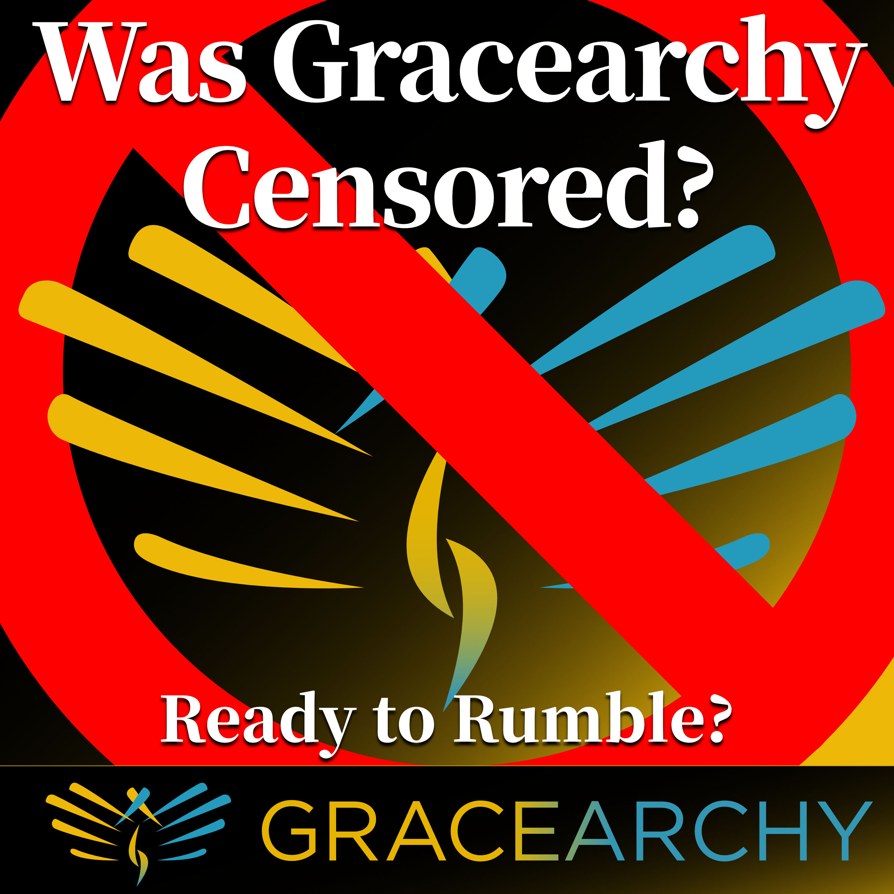 EP68: Is Censorship Graceful? Ready to Rumble? - Gracearchy with Jim Babka