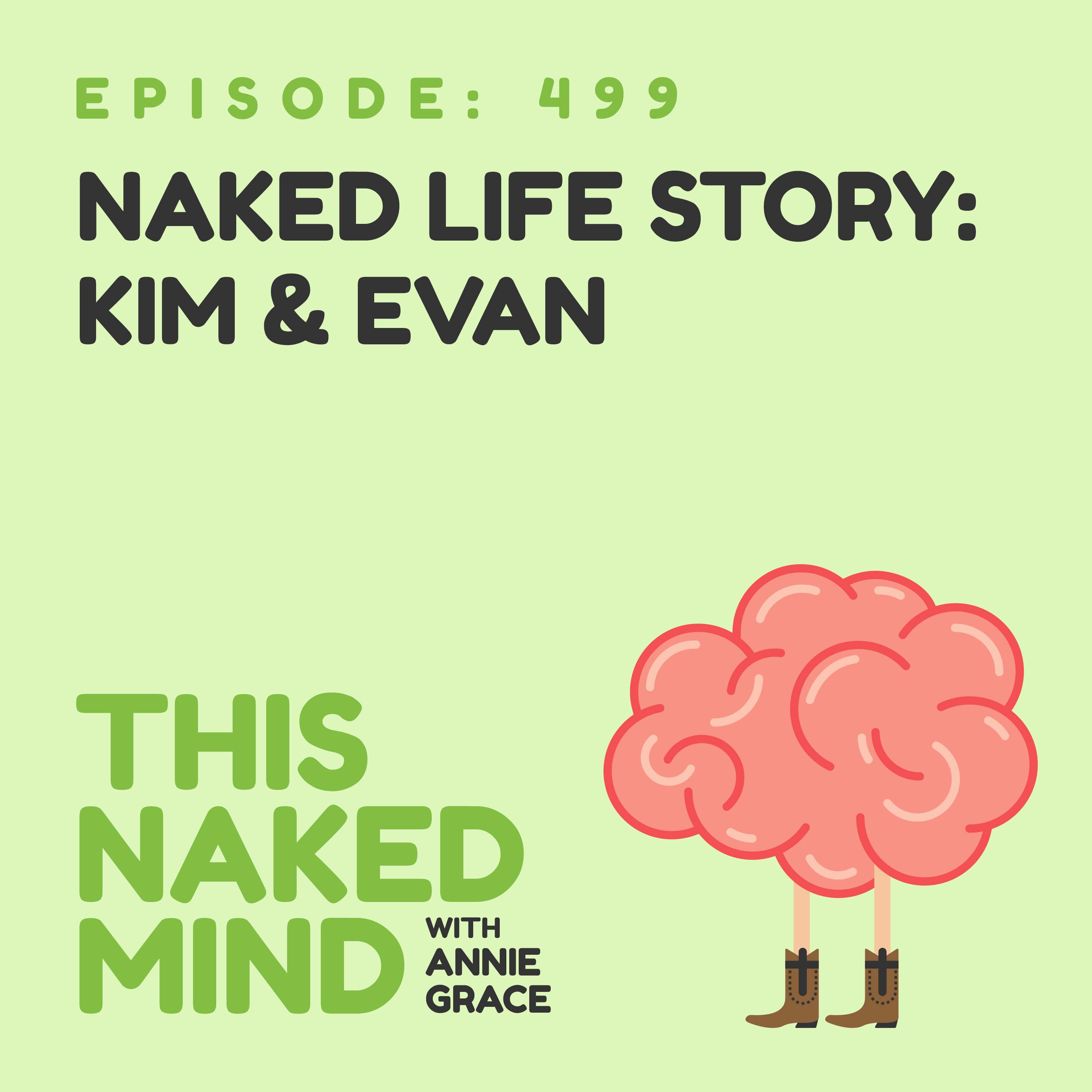 EP 499: Naked Life Story - Kim & Evan