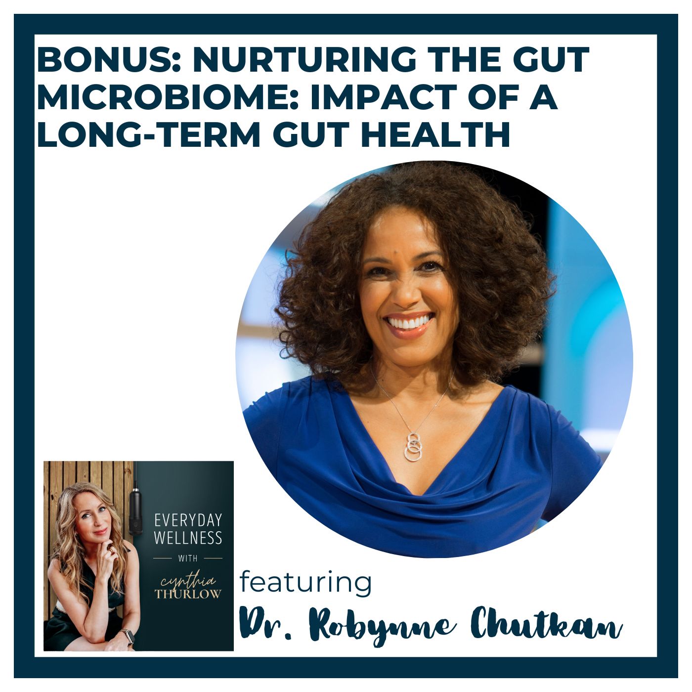 BONUS: Nurturing the Gut Microbiome: Impact of a Long-Term Gut Health with Dr. Robynne Chutkan