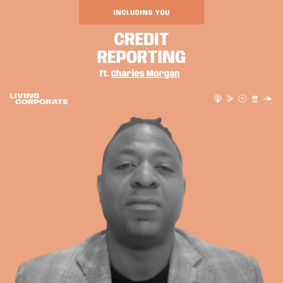 Including You : Credit Reporting (ft. Charles Morgan)