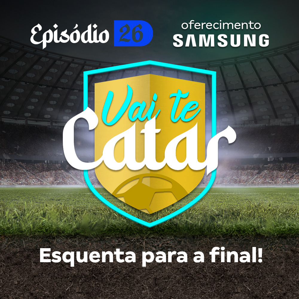 Vai te Catar 26 - Esquenta para a final!