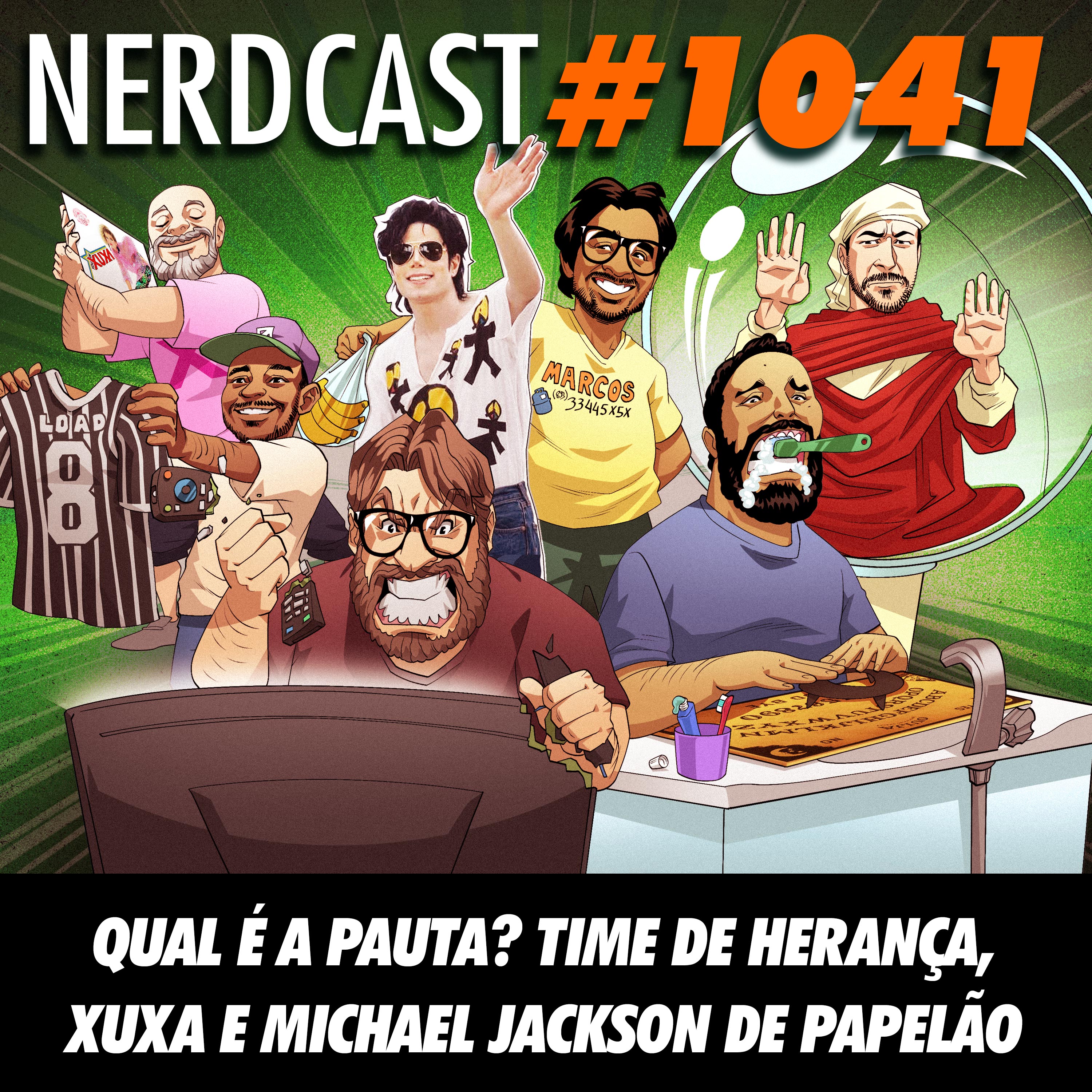 NerdCast 1041 - Qual é a Pauta? Time de Herança, Xuxa e Michael Jackson de Papelão
