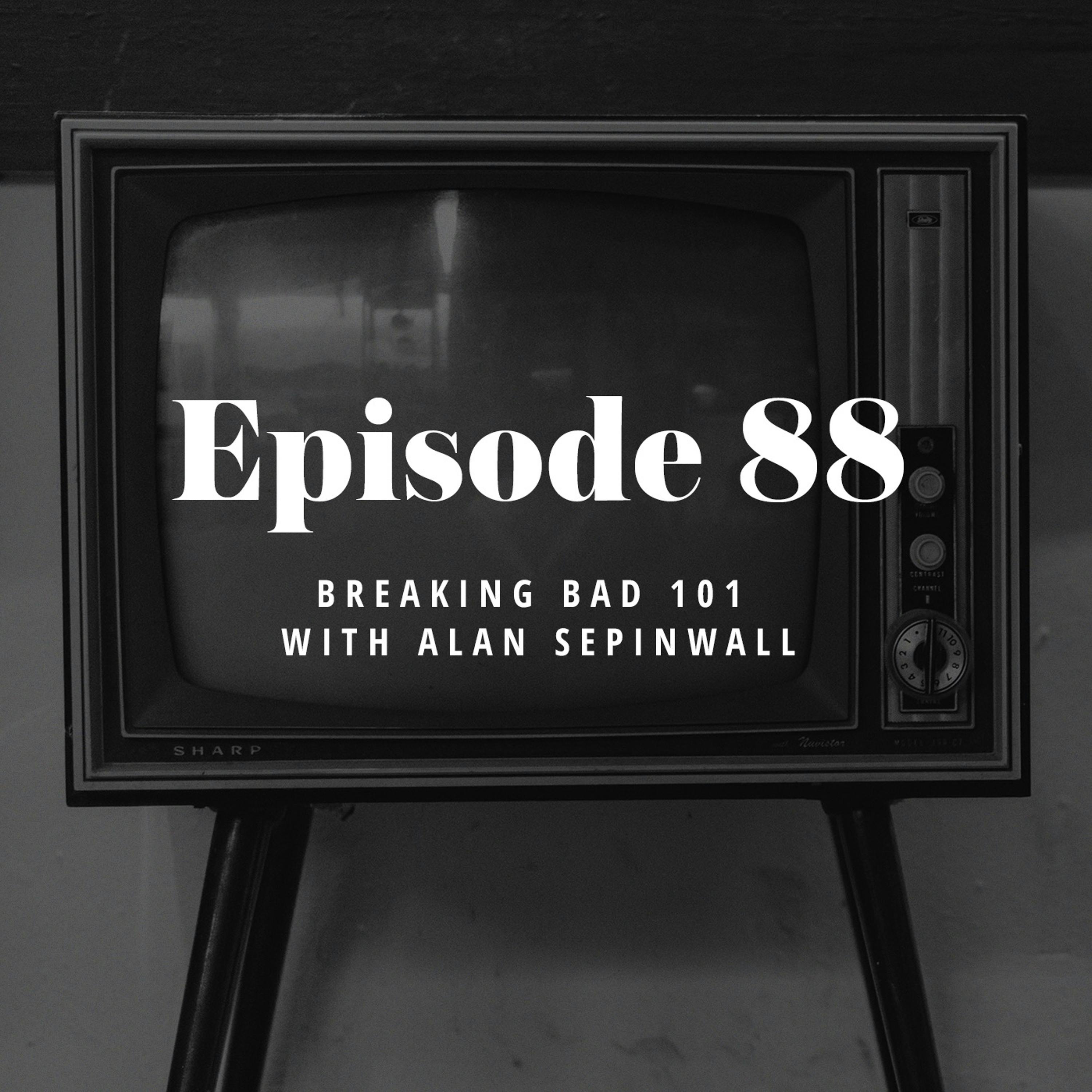Episode 88: Breaking Bad 101 with Alan Sepinwall