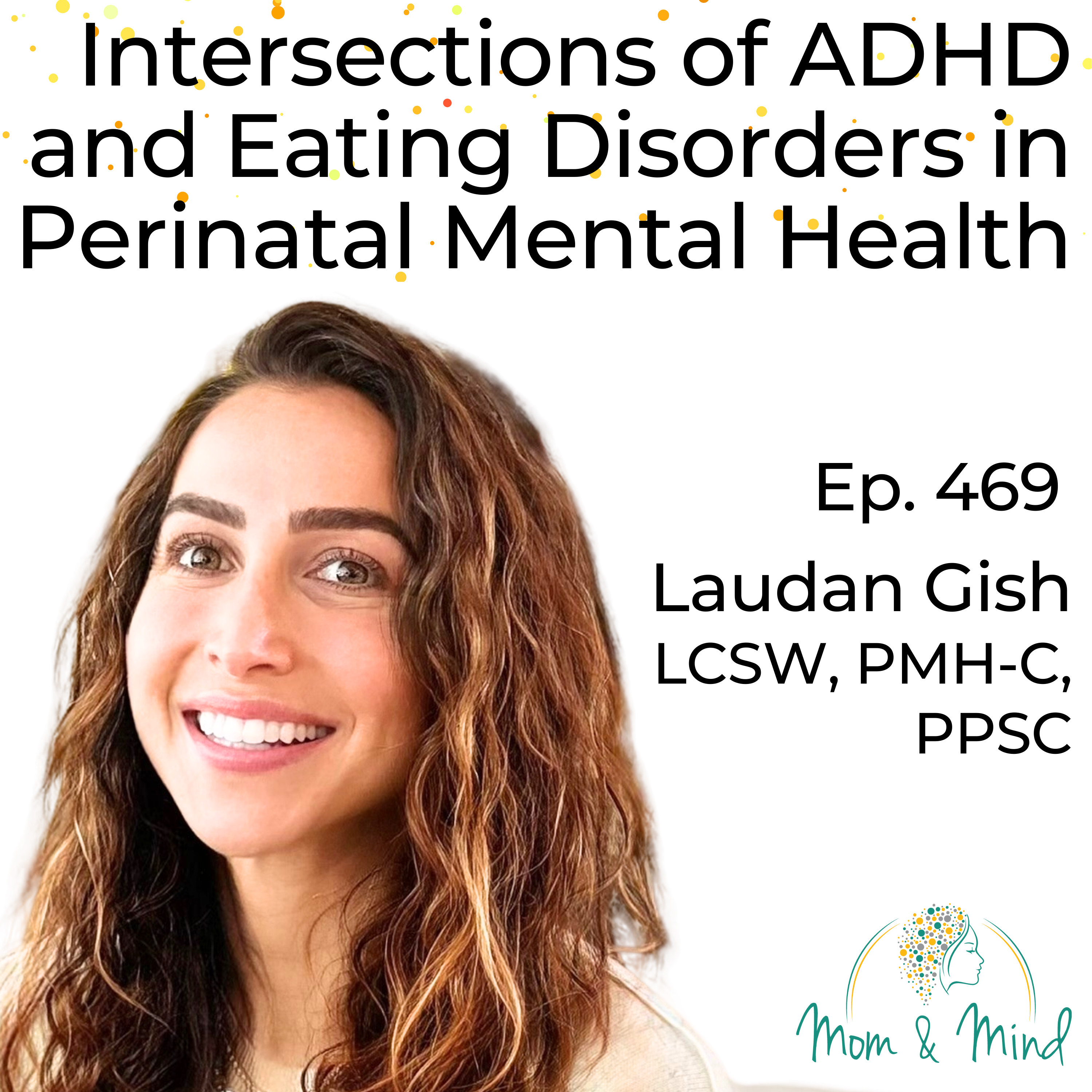469: Intersections of ADHD and Eating Disorders in Perinatal Mental Health with Laudan Gish, LCSW, PMH-C, PPSC