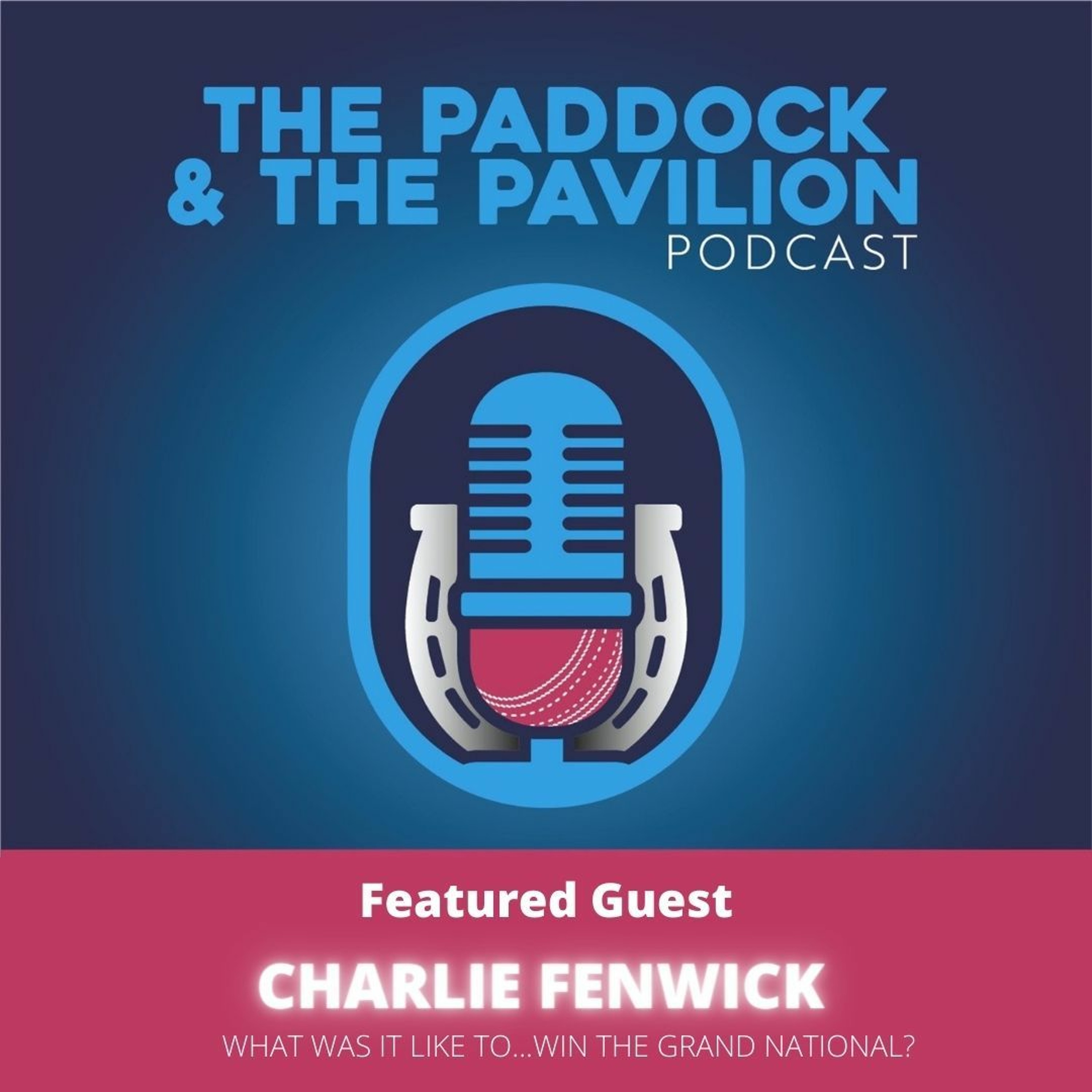 Episode 2 - Charlie Fenwick - What was it like to...Win the Grand National?