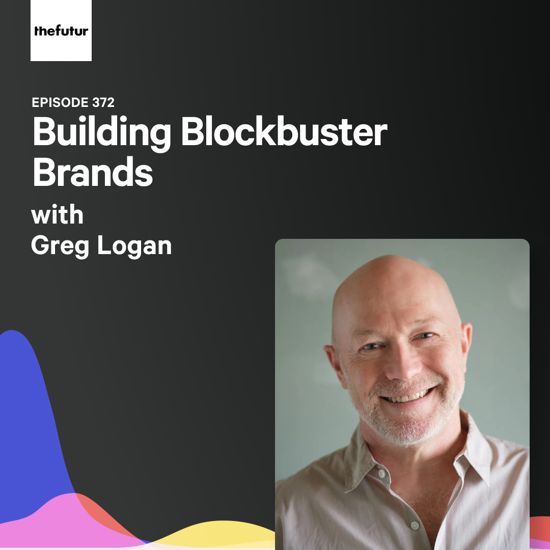 Building Blockbuster Brands (w/ Greg Logan) | Ep 372