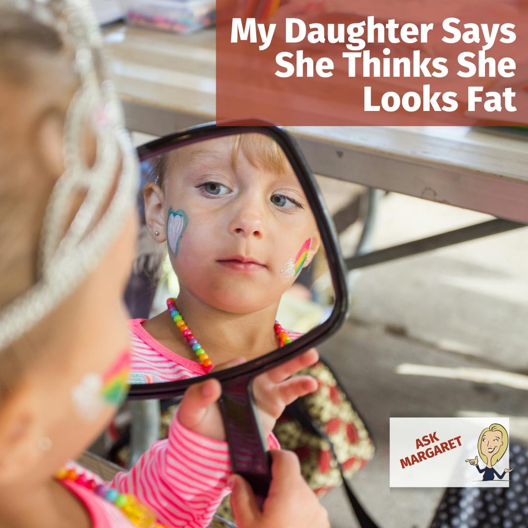 Ask Margaret: My Daughter Says She Thinks She Looks Fat