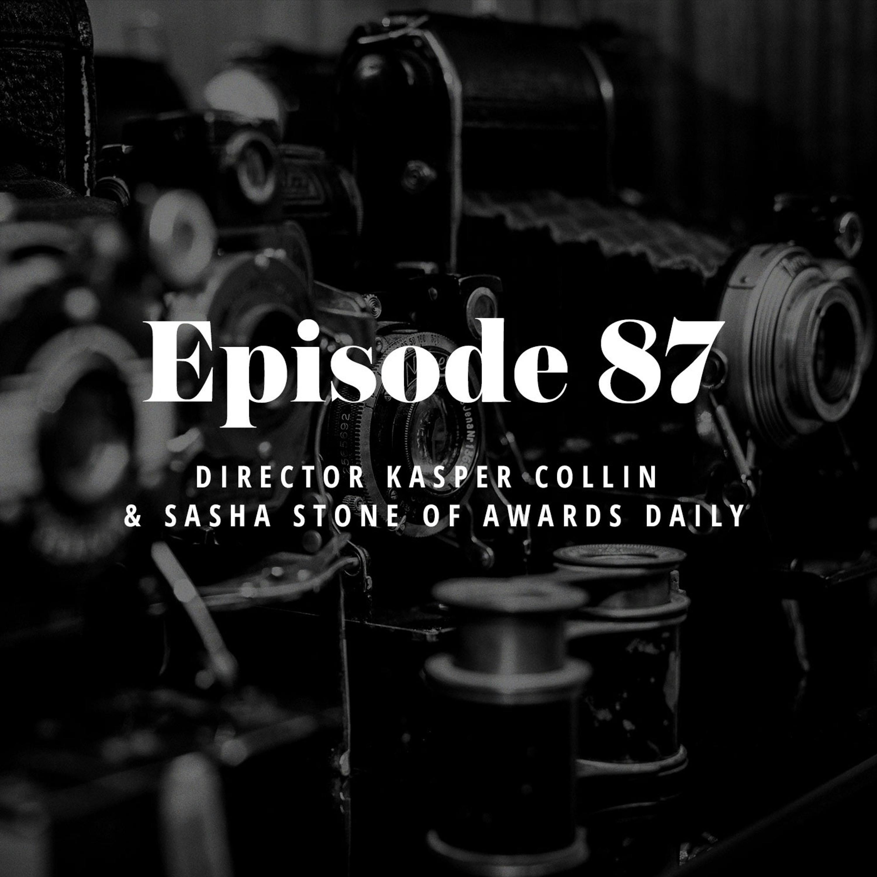 Episode 87: Director Kasper Collin & Sasha Stone of Awards Daily