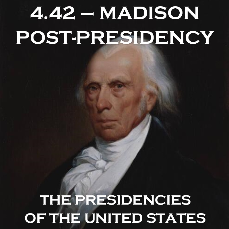 4.42 - Madison Post-Presidency