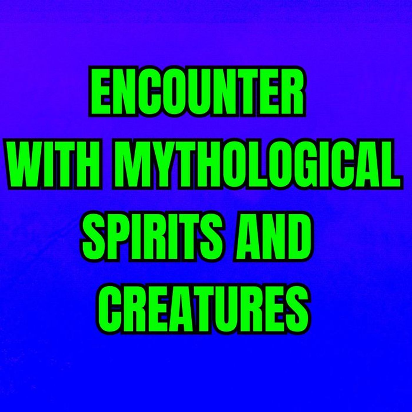 Encounter With Mythological Spirits And Creatures episode artwork