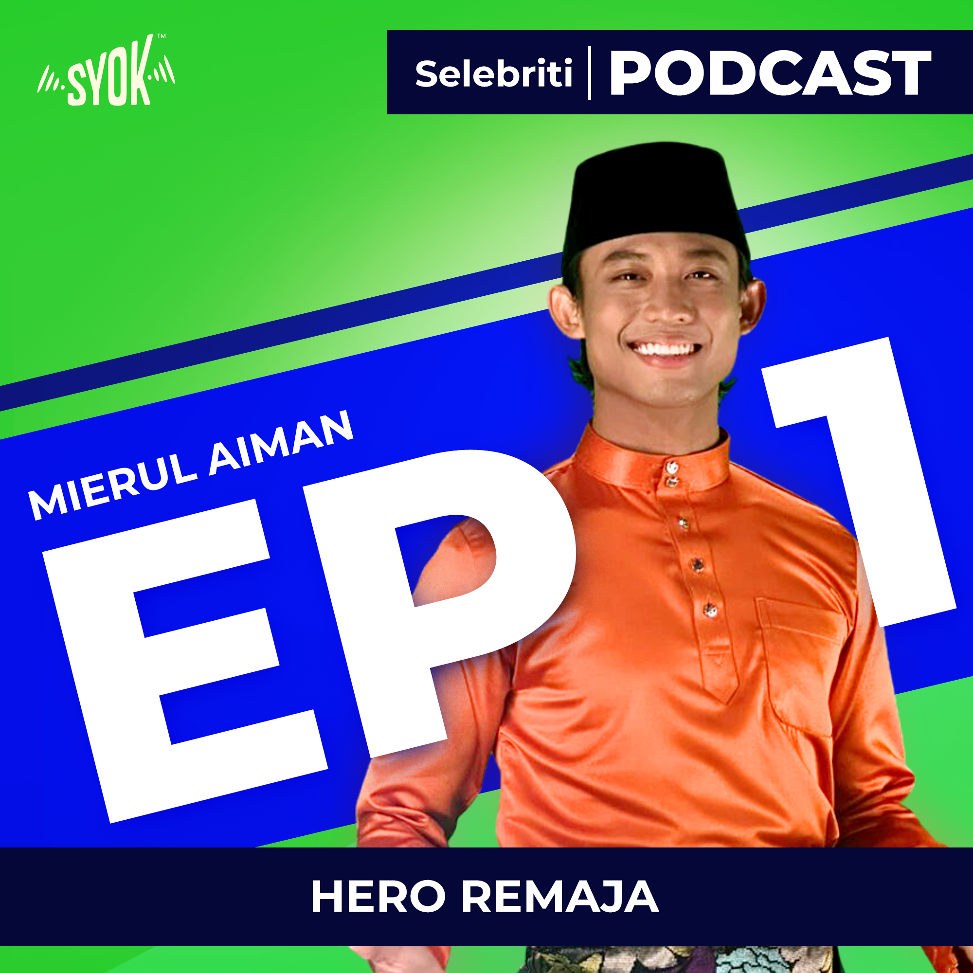 HERO REMAJA | Selebriti Podcast Mierul Aiman EP1