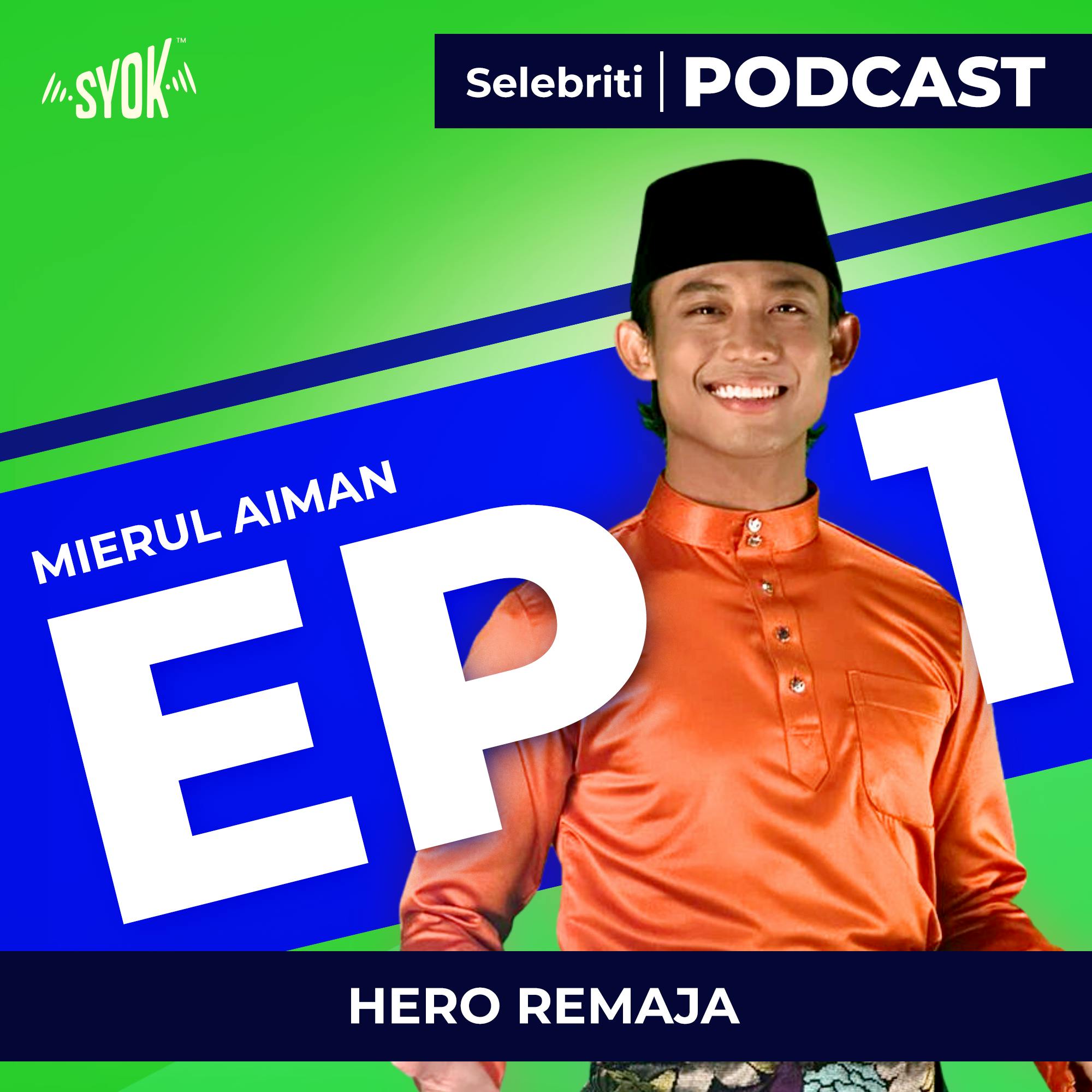 HERO REMAJA | Selebriti Podcast Mierul Aiman EP1 HERO REMAJA | Selebriti Podcast Mierul Aiman EP1
