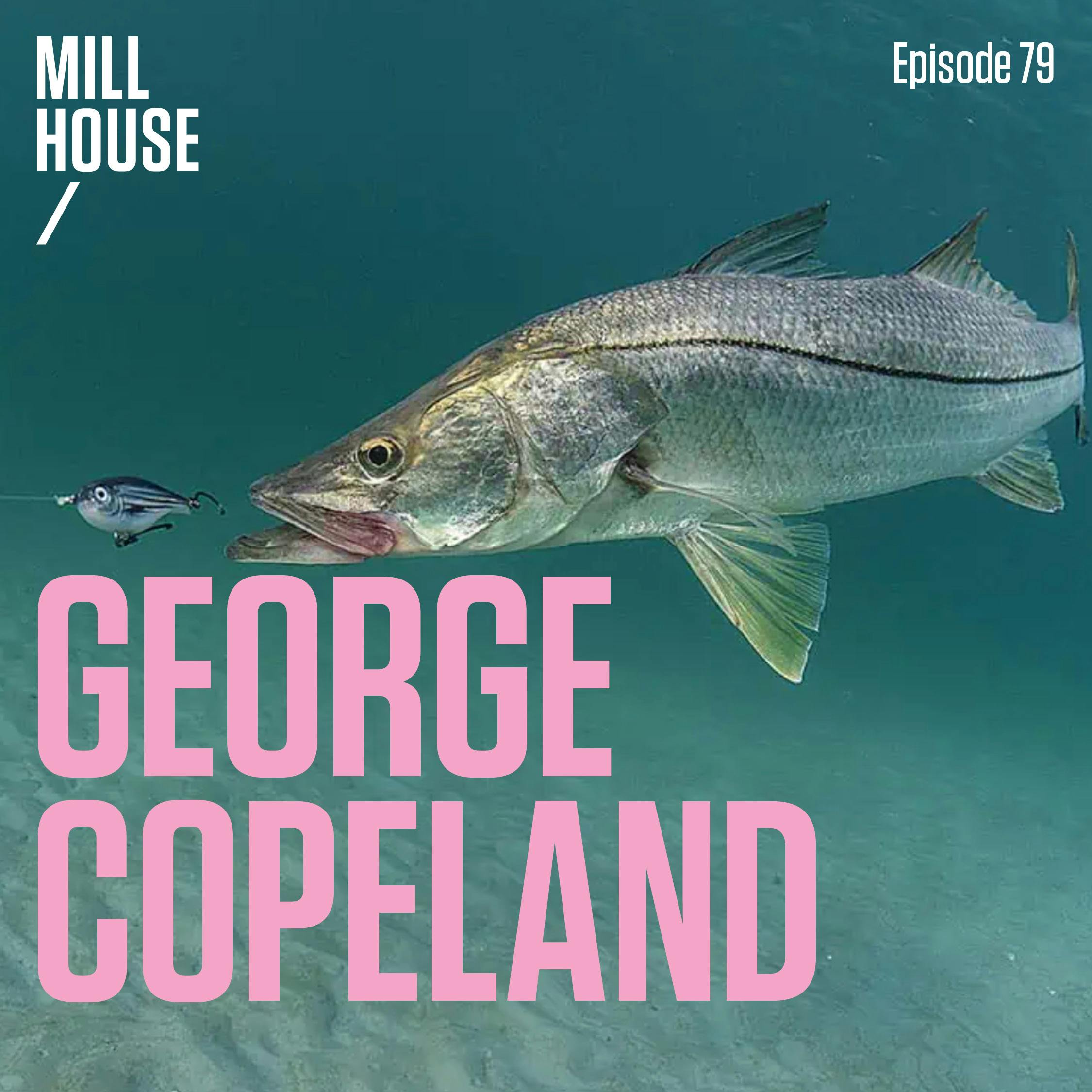 Episode 79: George Copeland - Snook Giant