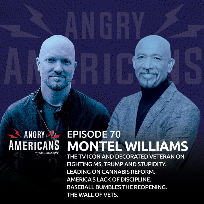 Montel Williams. The TV Icon and Decorated Veteran on Fighting MS, Trump and Stupidity. Leading on Cannabis Reform. America’s Lack of Discipline. The Wall of Vets. Baseball Bumbles The Reopening.