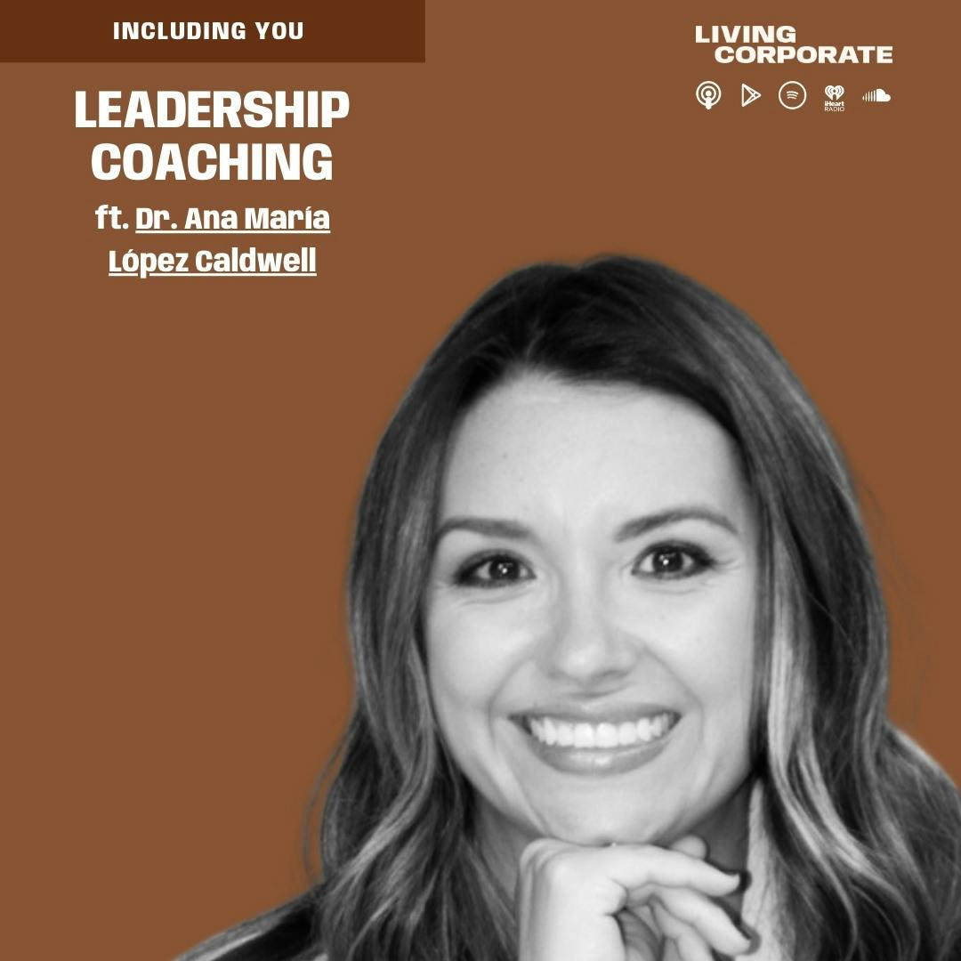 Including You : Leadership Coaching (ft. Dr. Ana María López Caldwell)