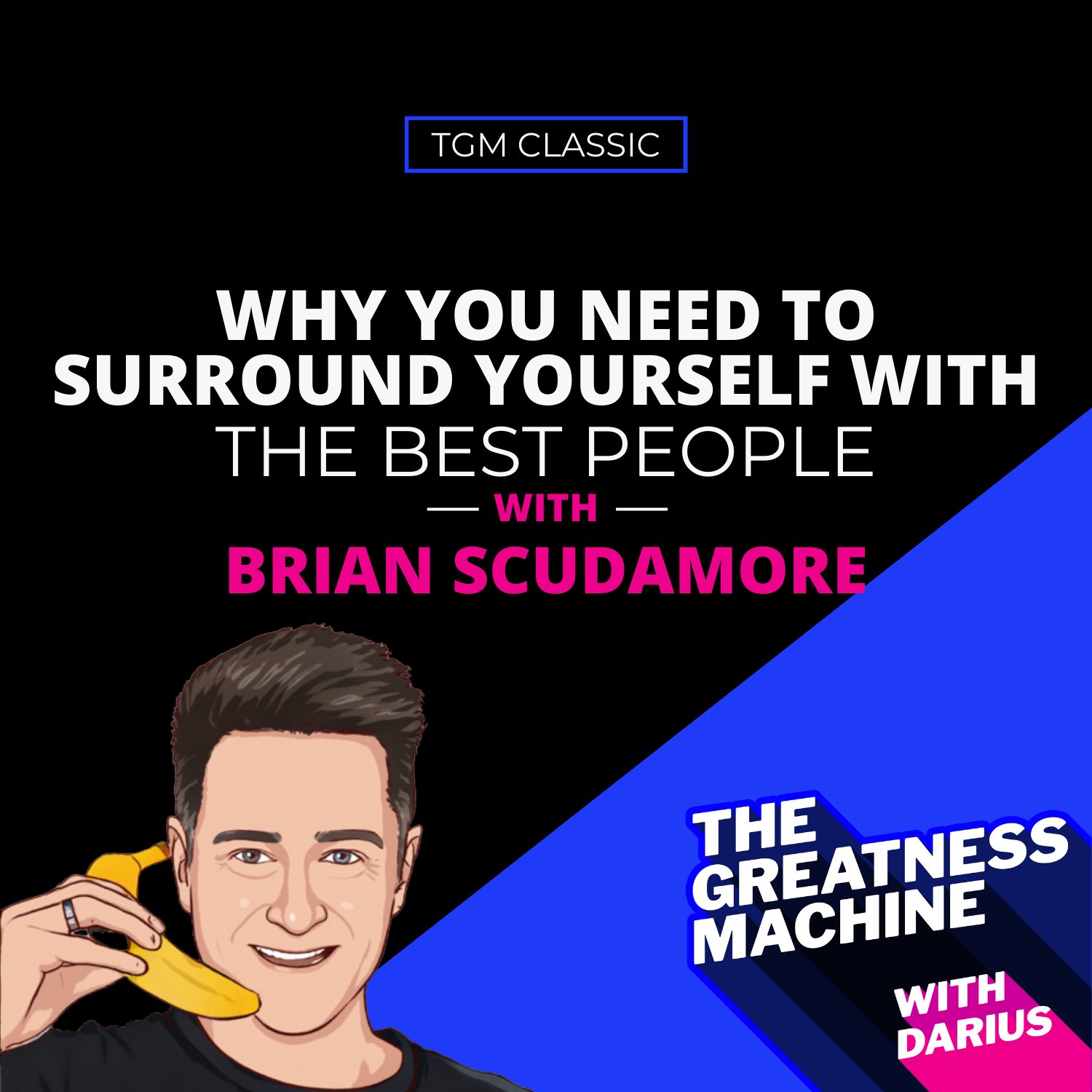 TGM Classic | Brian Scudamore | Why You Need to Surround Yourself with the Best People episode artwork