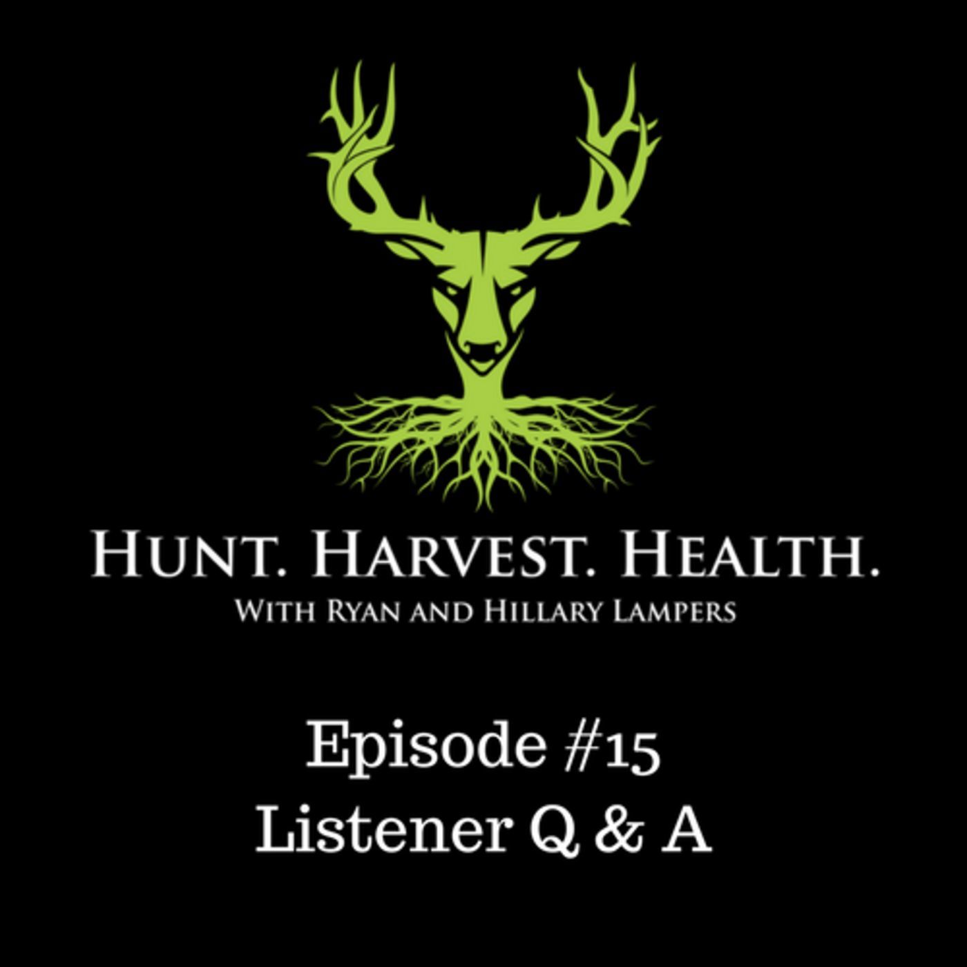 Episode #15: Listener Q & A Hunting Spots, Encountering Predators, Supplements and Diet, Getting Your Wife to Agree to Your Solo Hunting, Reading Wind in Western Hunts, Time Management with Family, Work, Recreation, and Relationships.