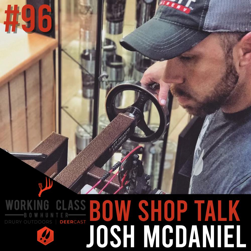 EP 96 | Bow Shop Talk with Josh McDaniel- Working Class On DeerCast
