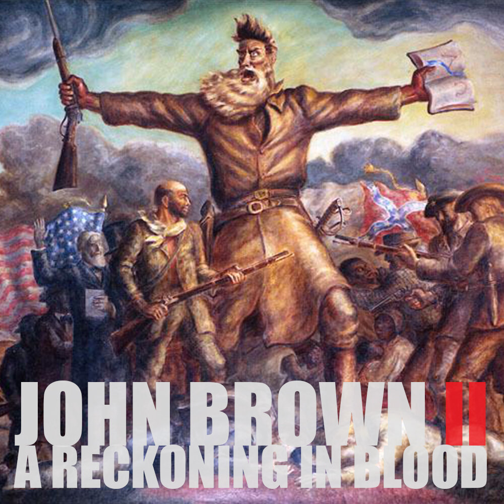 EPISODE 71: John Brown (Part 2): A Reckoning in Blood