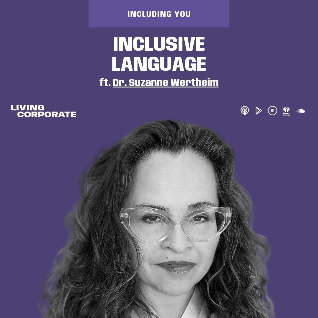 Including You : Inclusive Language (ft. Dr. Suzanne Wertheim)