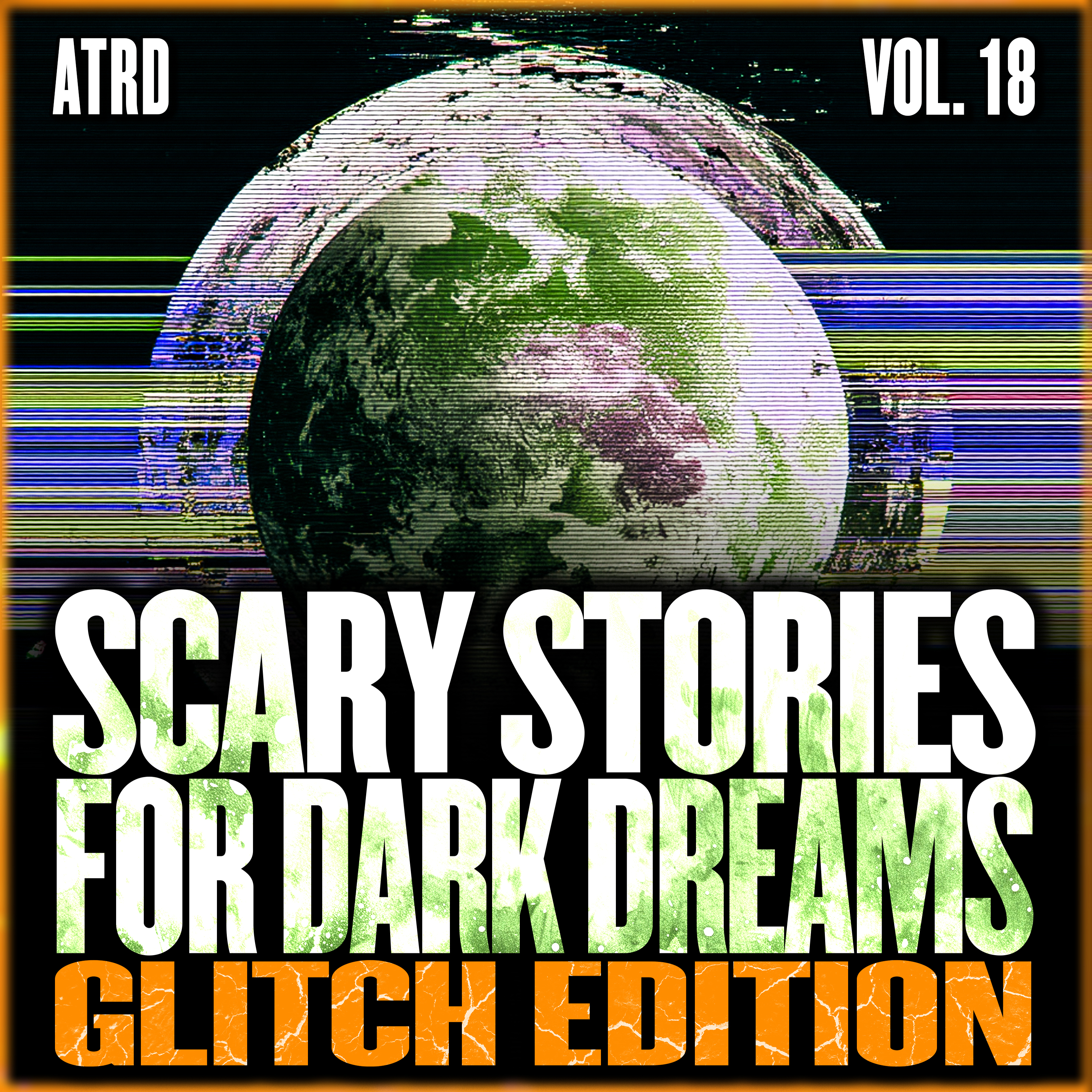 Scary Stories For Dark Dreams - Glitch Vol 18 | ATRD Podcast