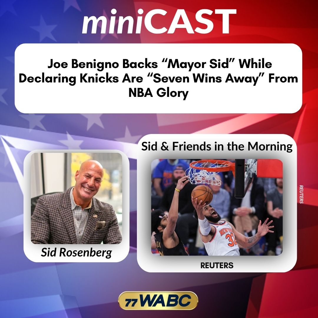 Joe Benigno Backs “Mayor Sid” While Declaring Knicks Are “Seven Wins Away” From NBA Glory | 05-20-26