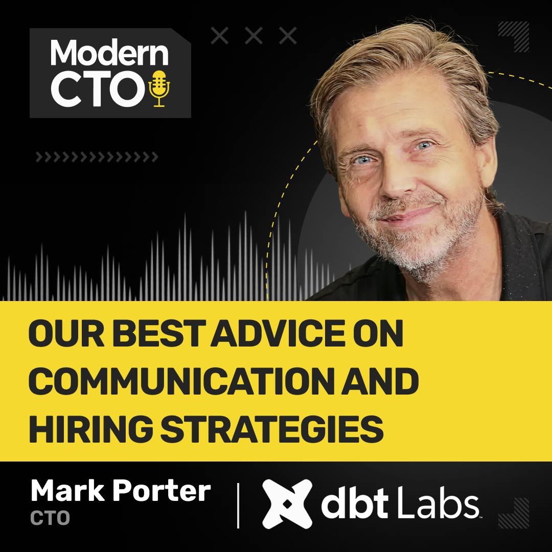 Our Best Advice on Communication and Hiring Strategies with Mark Porter, CTO at dbt Labs Our Best Advice on Communication and Hiring Strategies with Mark Porter, CTO at dbt Labs