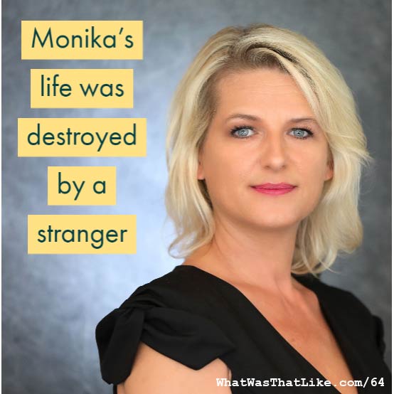 64: Monika's life was destroyed by a stranger