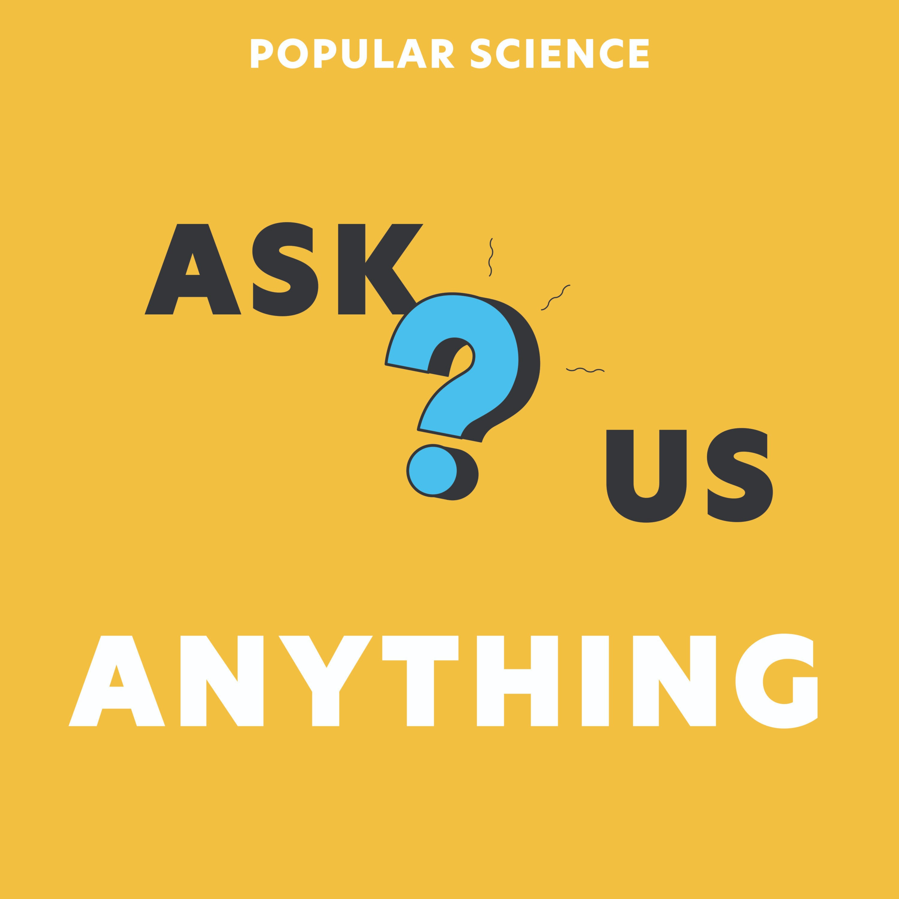 Ask Us Anything by Popular Science