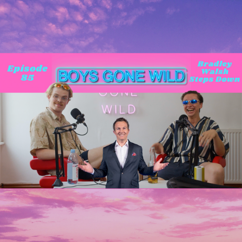 Boys Gone Wild | Episode 85: Bradley Walsh Steps Down! episode artwork