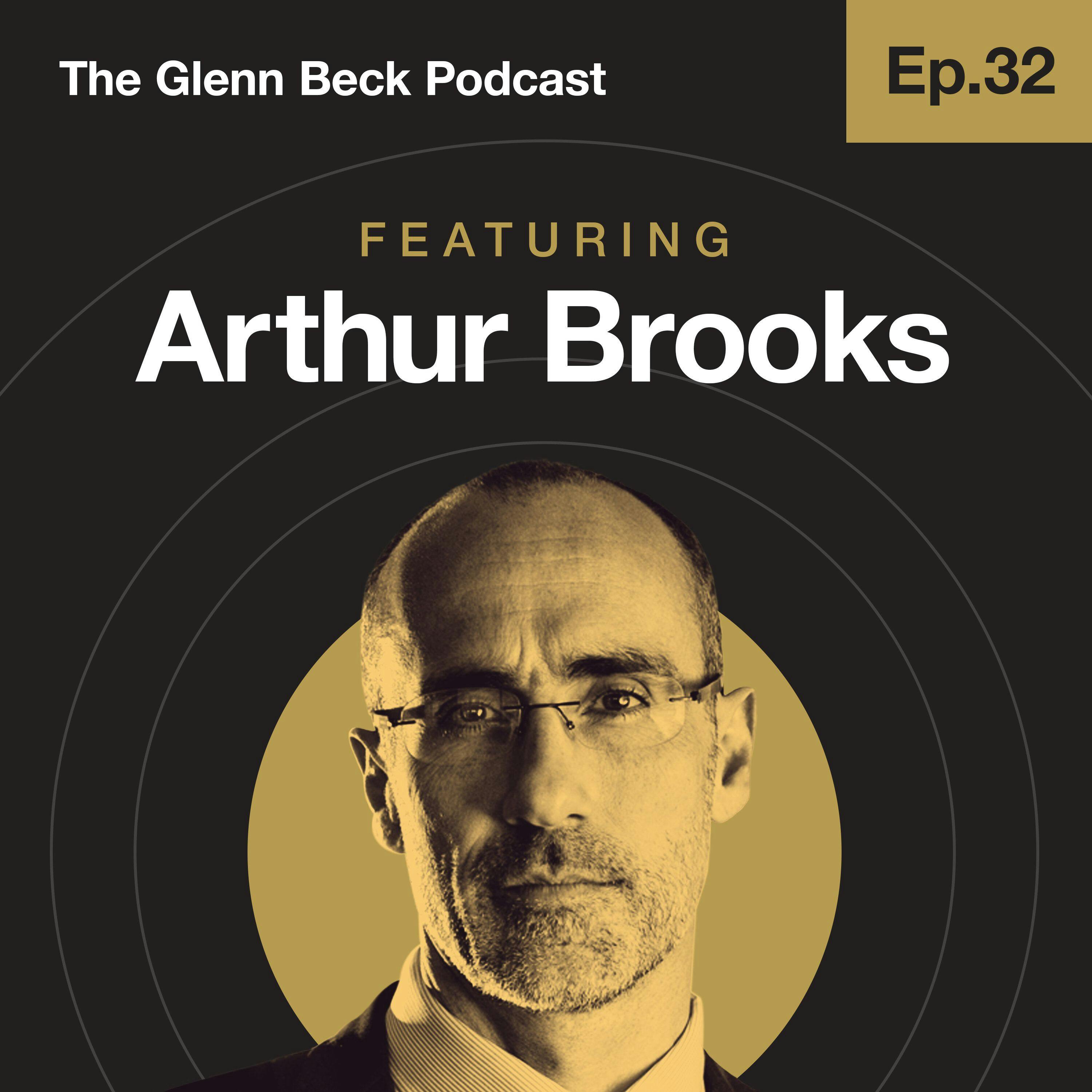 Ep 32 | Arthur Brooks | The Glenn Beck Podcast