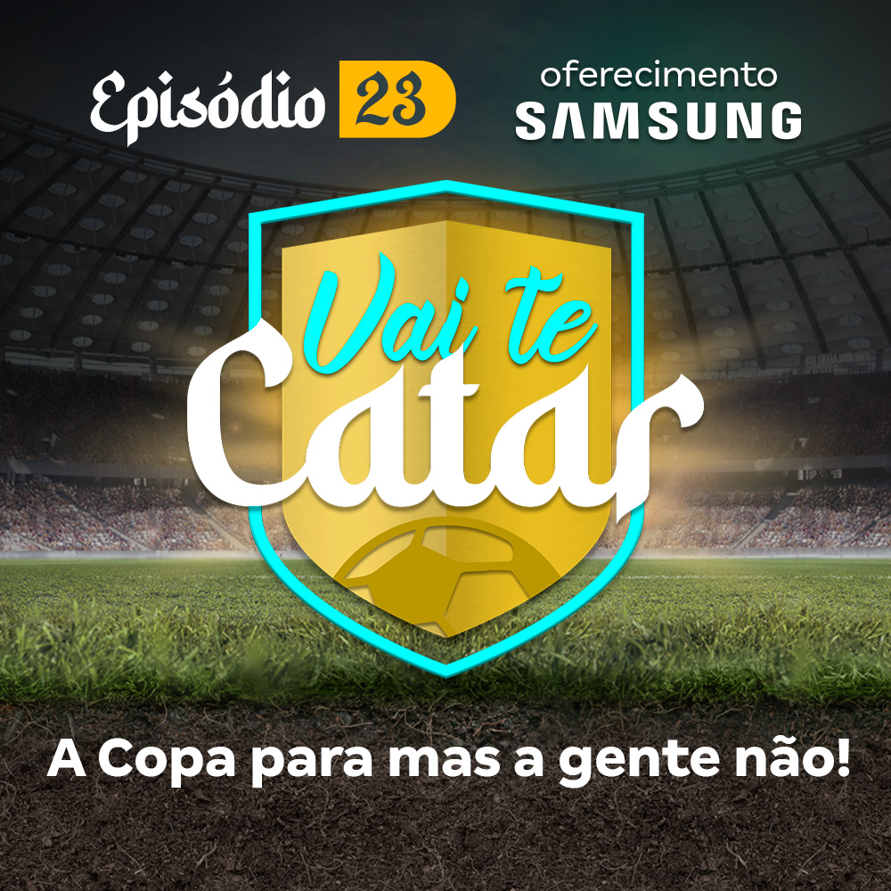 Vai te Catar 23 - A Copa para mas a gente não!