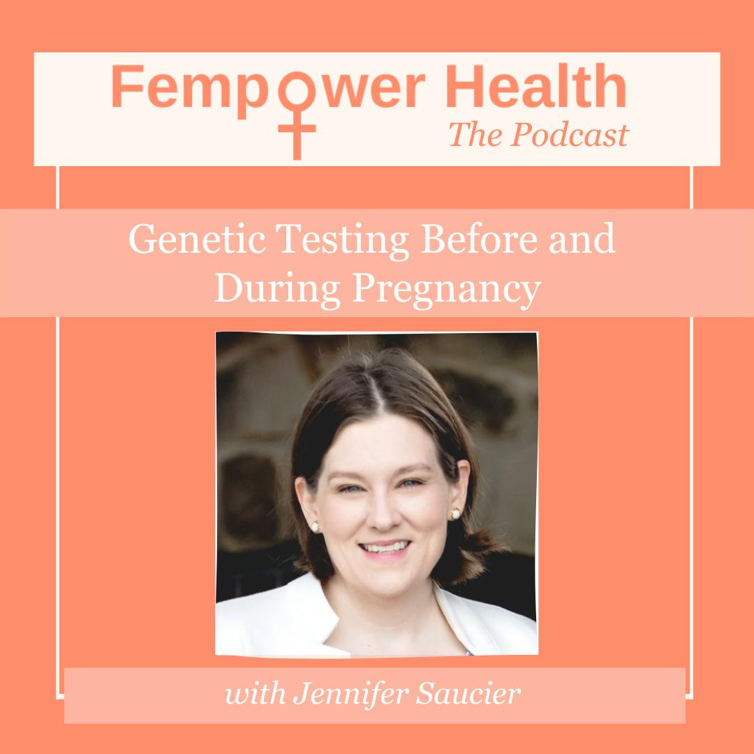 Genetic Testing Before and During Pregnancy | Jennifer Saucier