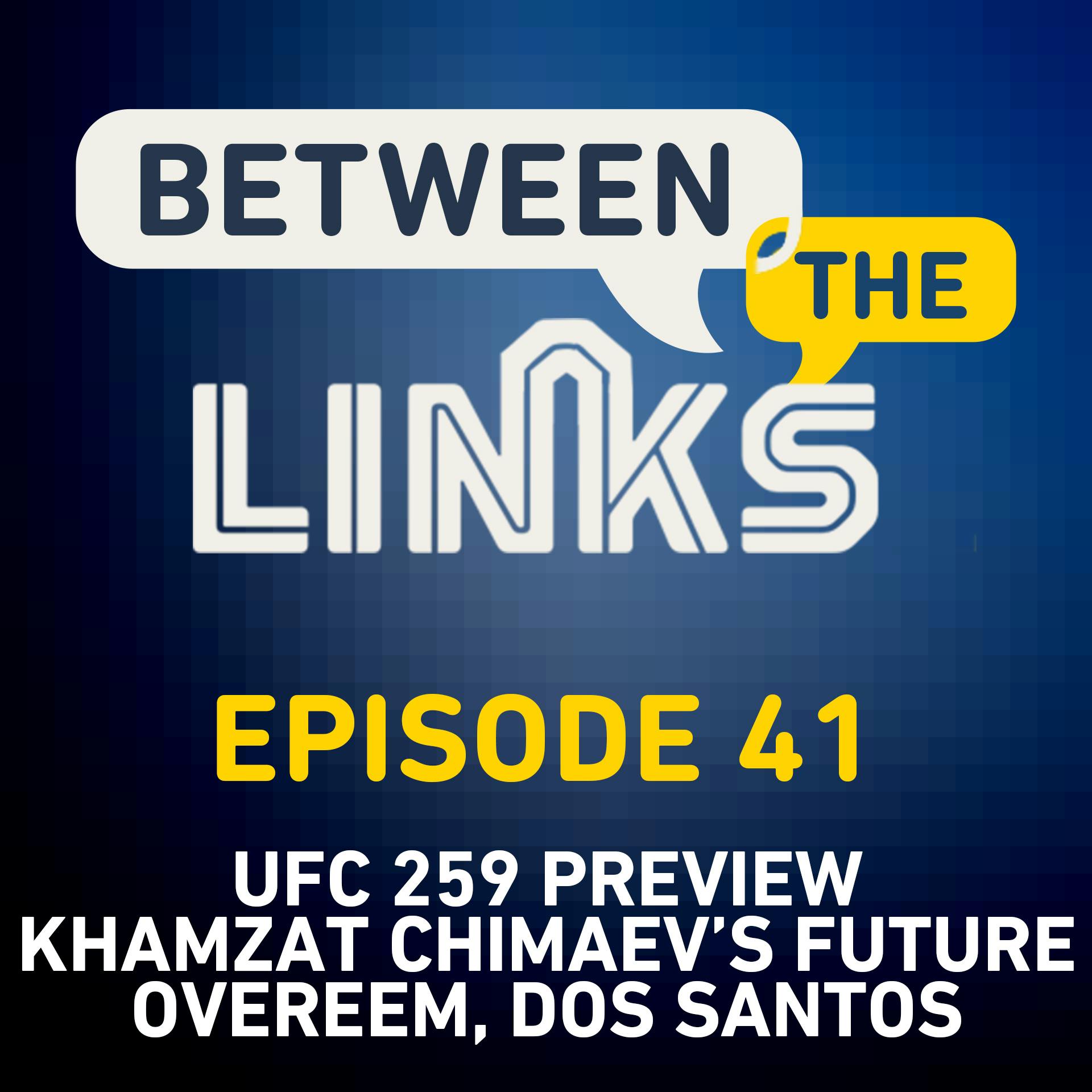 Between the Links: UFC 259 Preview, Khamzat Chimaev’s Future, JDS and Overeem Released