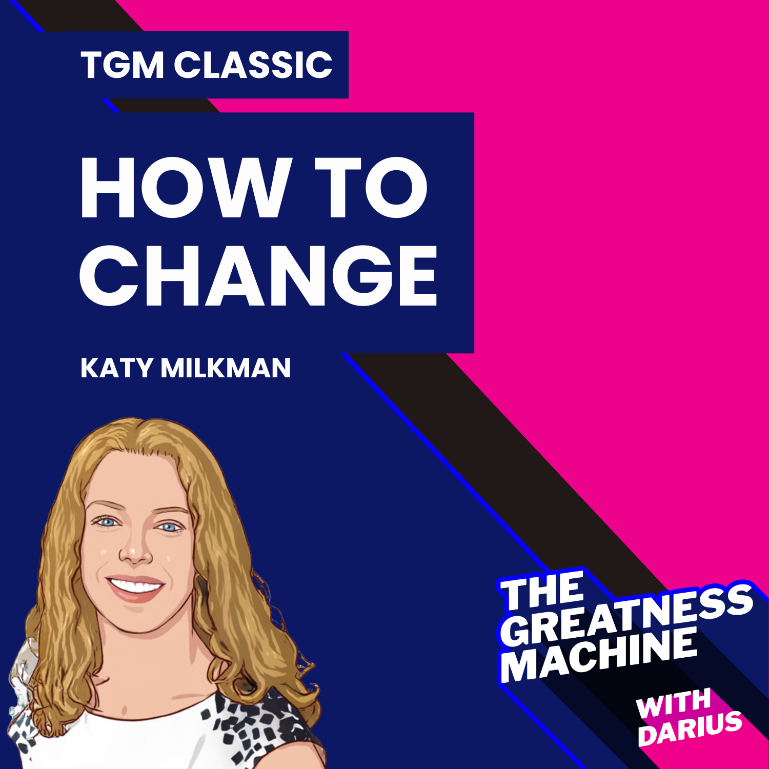TGM Classic | Katy Milkman | How to Change: The Science of Getting from Where You Are to Where You Want to Be episode artwork