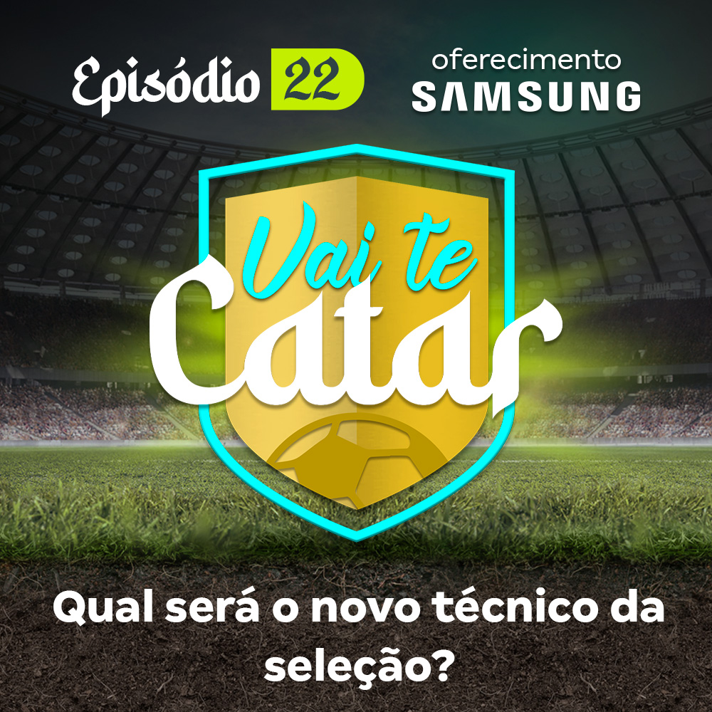 Vai te Catar 22 - Qual será o novo técnico da seleção?