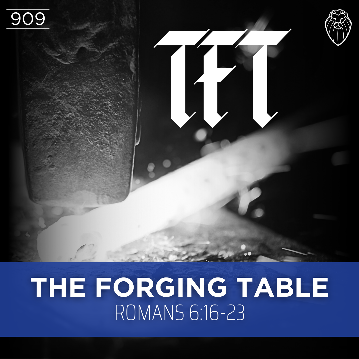 THE FORGING TABLE | Romans 6:16-23 (Ep. 909)