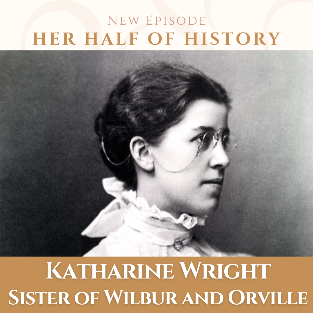 Katharine Wright, Sister of Wilbur and Orville Wright (ep. 14.13)