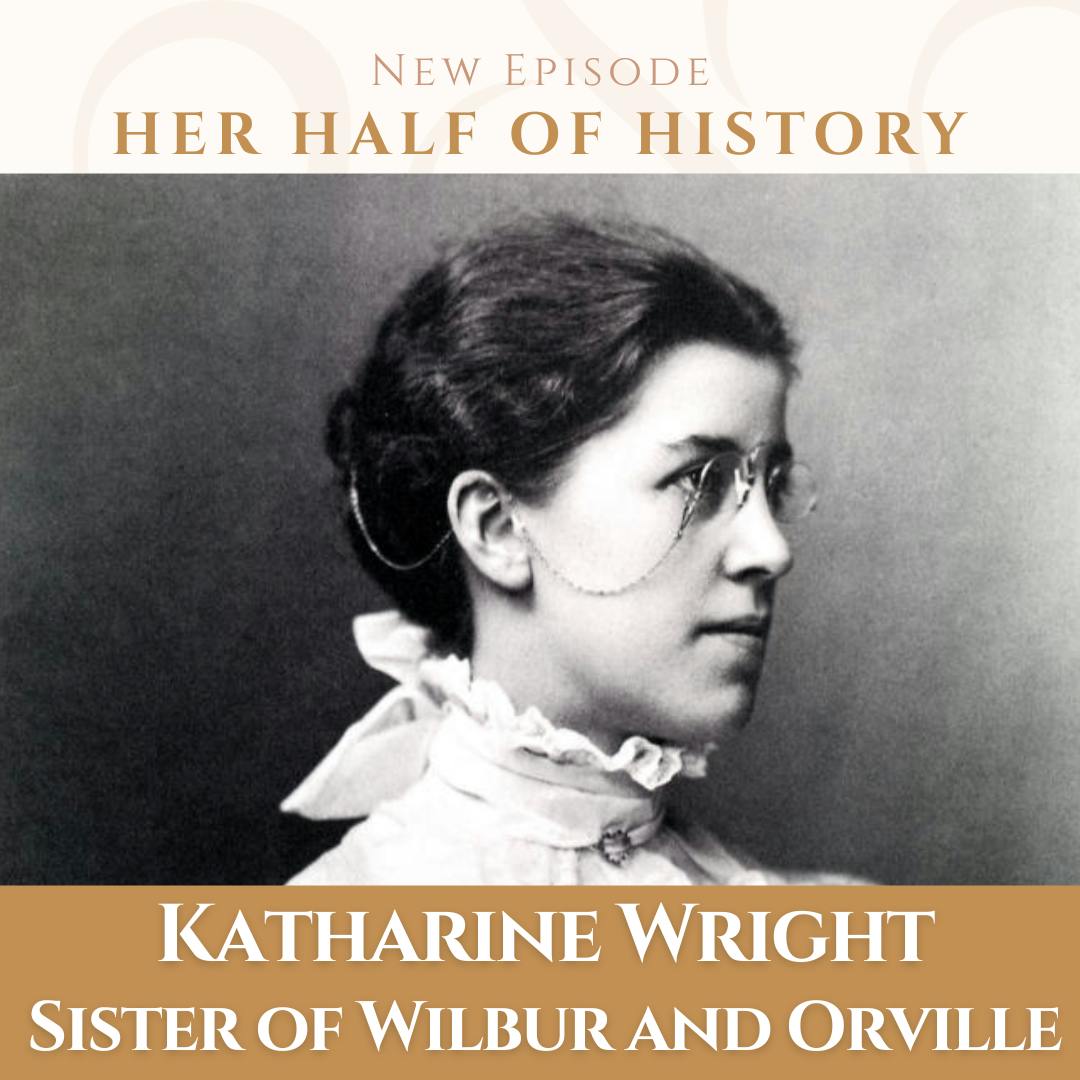 Katharine Wright, Sister of Wilbur and Orville Wright (ep. 14.13) Katharine Wright, Sister of Wilbur and Orville Wright (ep. 14.13)