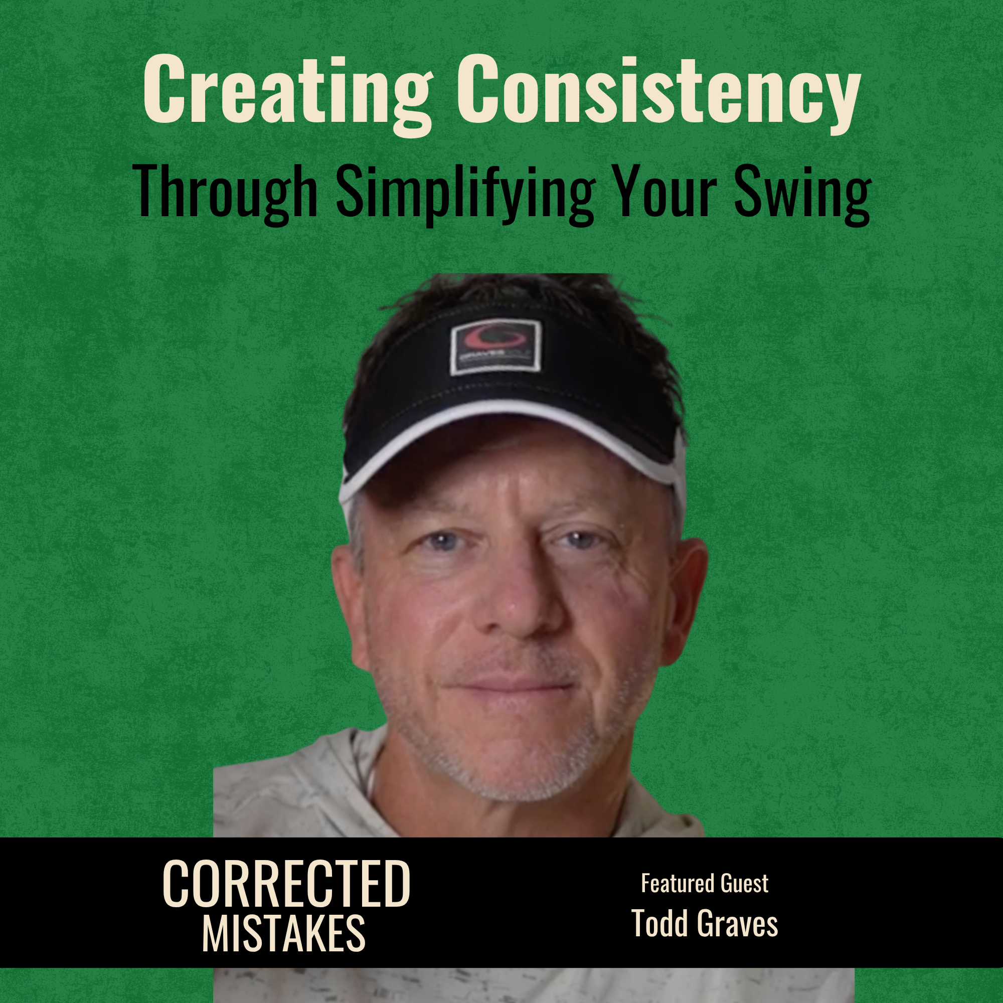 Creating Consistency Through Simplifying Your Swing with Todd Graves