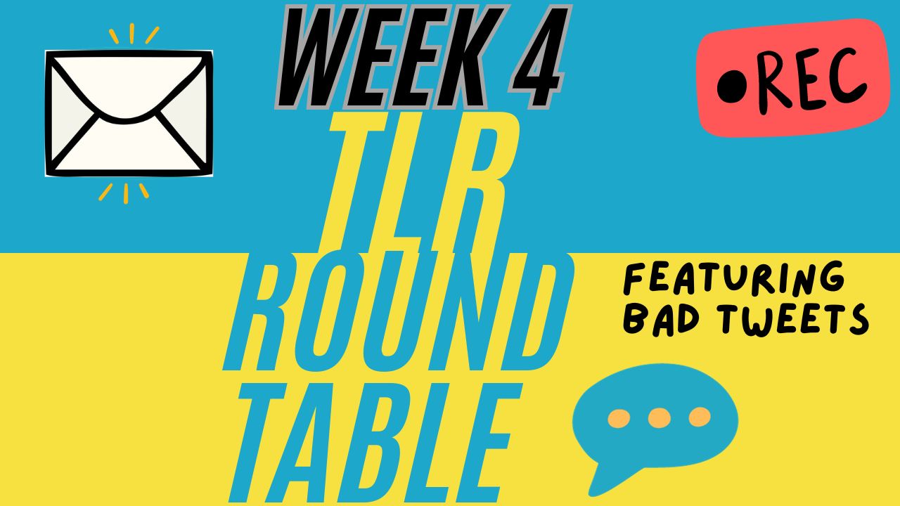 TLR Roundtable - Week 4