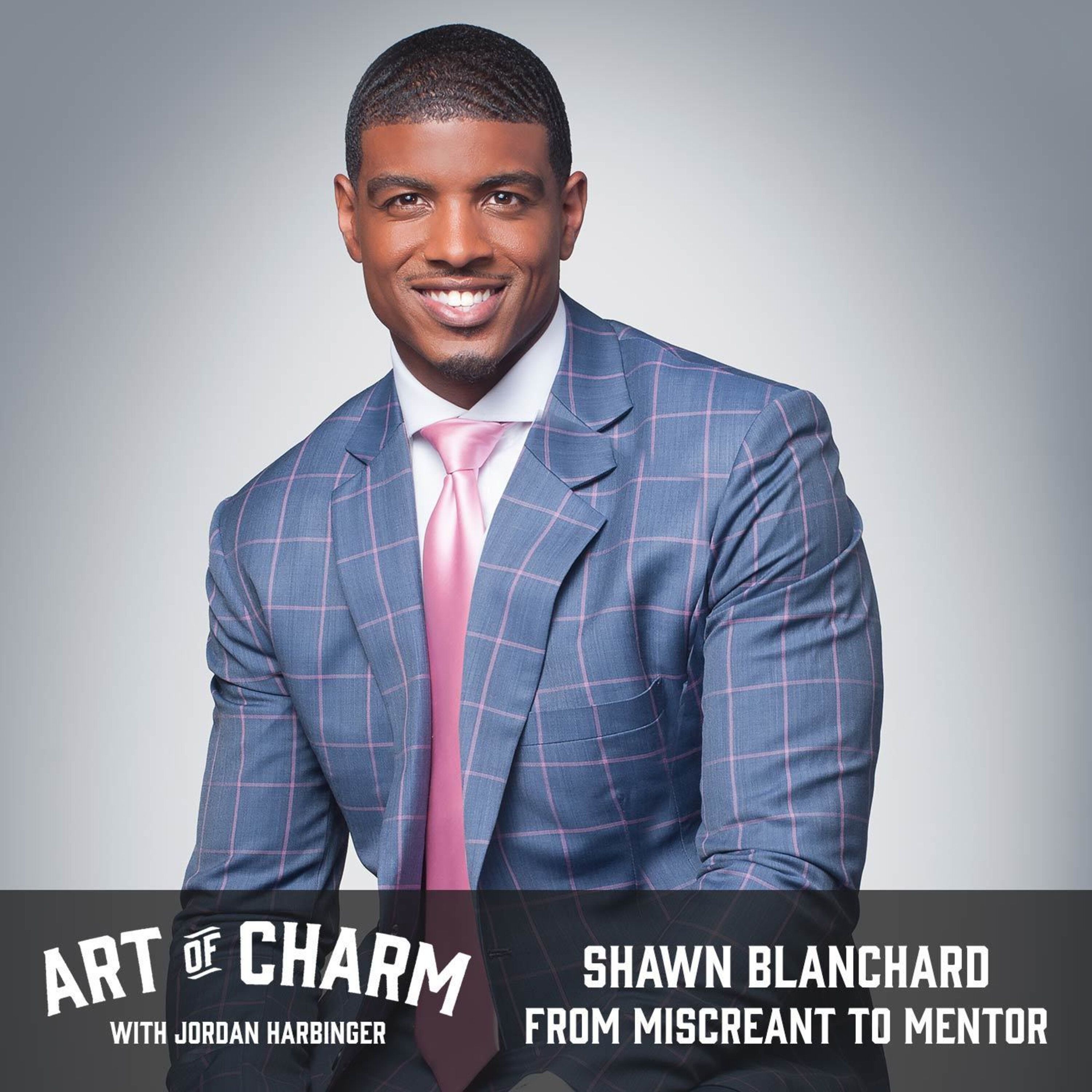 539: Shawn Blanchard | From Miscreant to Mentor