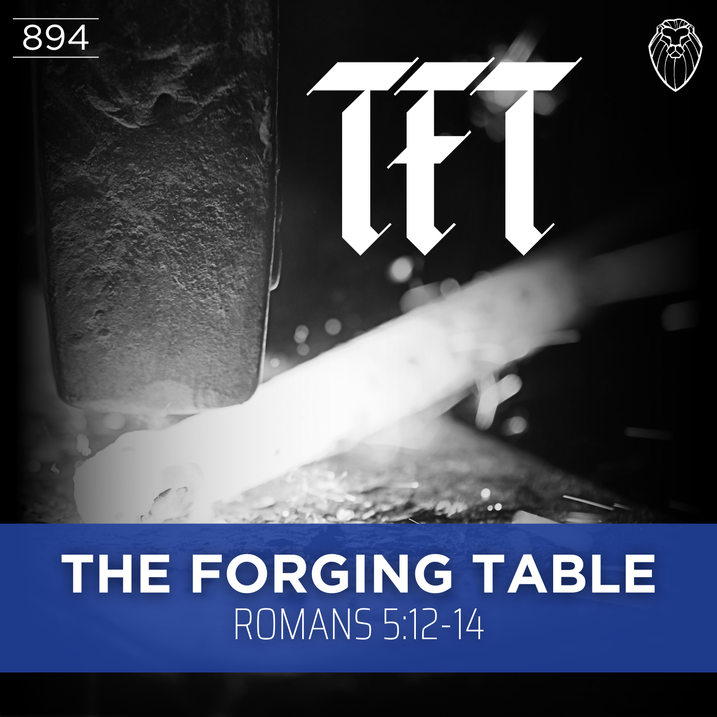 THE FORGING TABLE | Romans 5:12-14 (Ep. 894)
