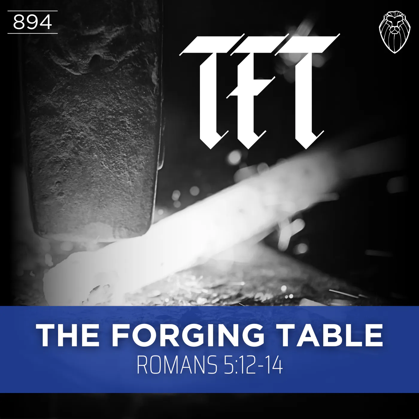 THE FORGING TABLE | Romans 5:12-14 (Ep. 894) THE FORGING TABLE | Romans 5:12-14 (Ep. 894)