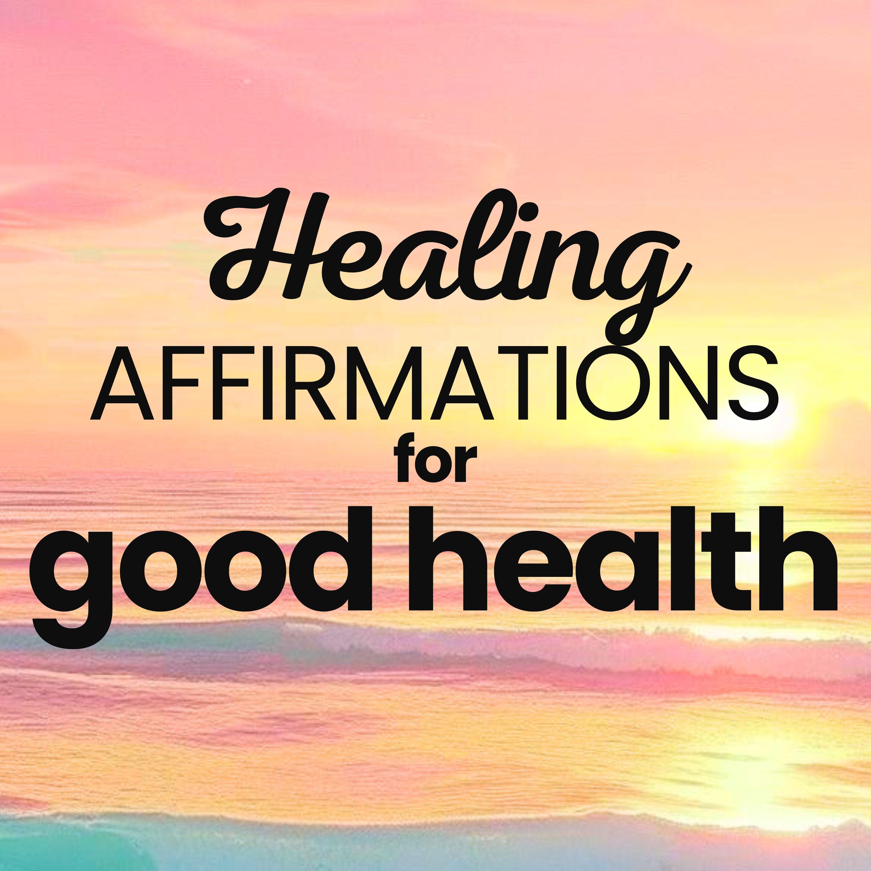Healing Affirmations | Positive Affirmations for Good Health