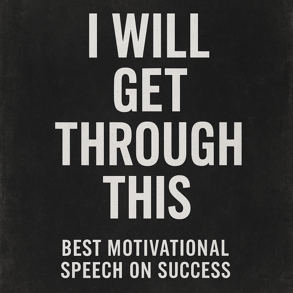 I WILL GET THROUGH THIS – Best Motivational Speech On Success to Keep You Going