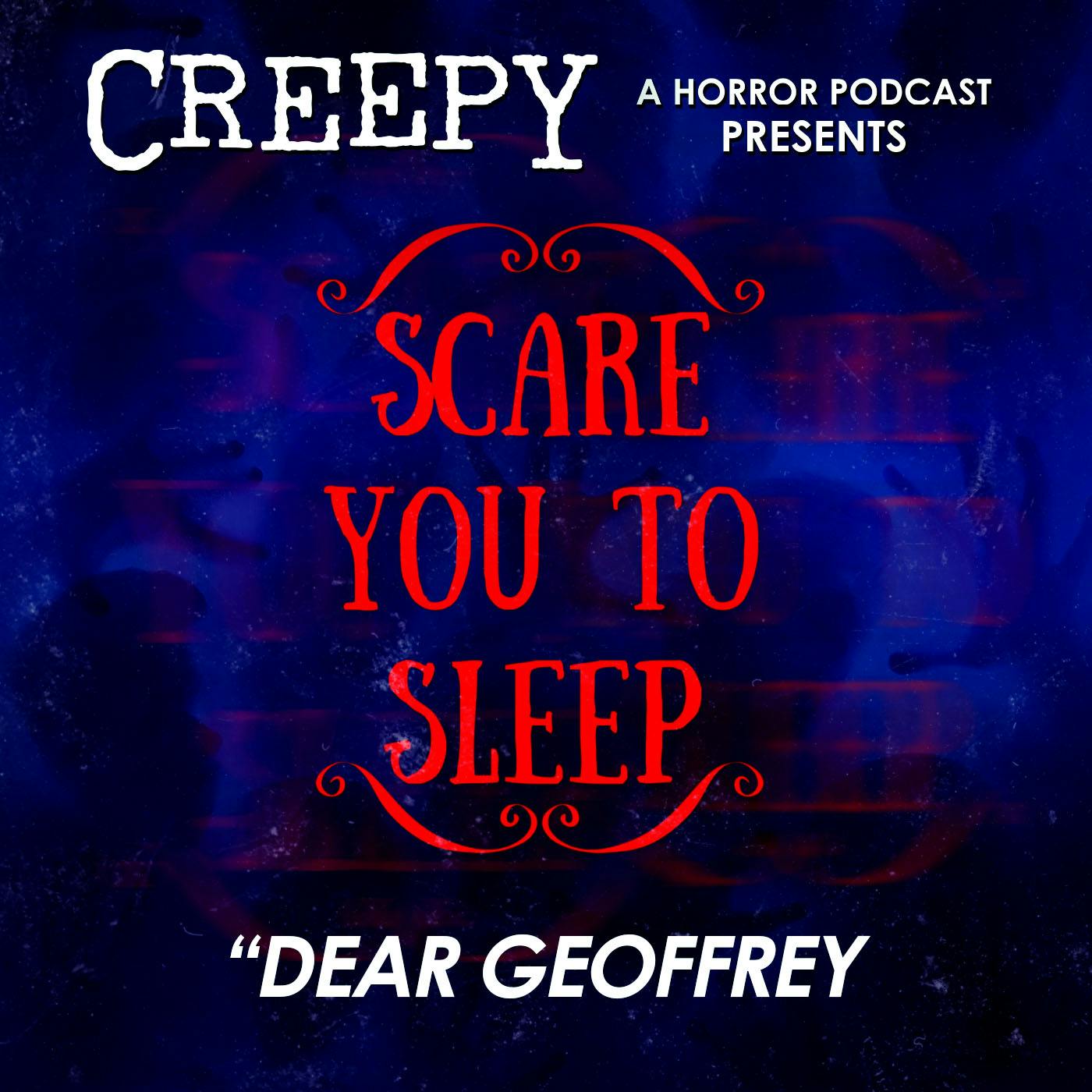 Creepy Presents: Scare You To Sleep - Dear Geoffrey