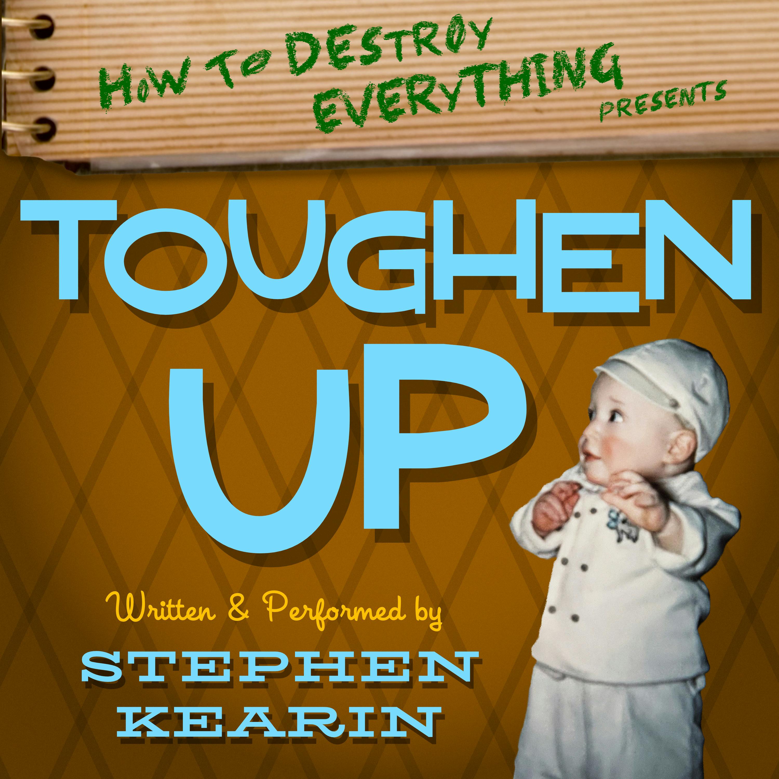 How To Destroy Everything Presents: Toughen Up - Episode 5: Homeless and The Edges of Town How To Destroy Everything Presents: Toughen Up - Episode 5: Homeless and The Edges of Town