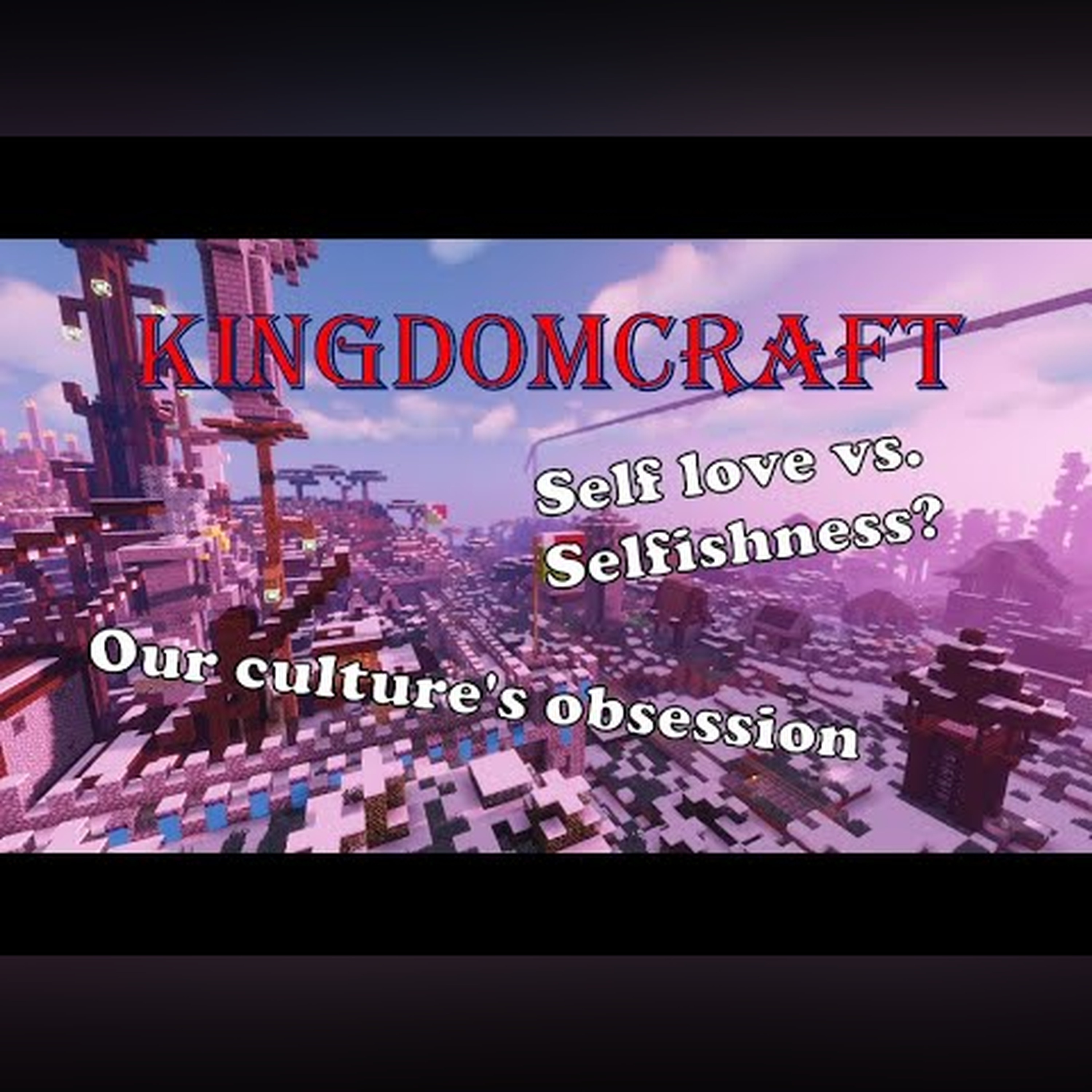 KingdomCraft: Is "Self-Love" a Christian idea?